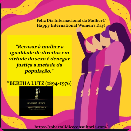 *DIA INTERNACIONAL DA MULHER 8 de março de 2022 (International Women's Day) Copyright © 2022 ROBERTA LÍDICE. São Paulo – Brasil.